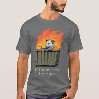 Horrors Persist So Do I Funny Possum Memerash Dump T-Shirt