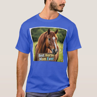 Horse 6 best horse mum ever gift T-Shirt