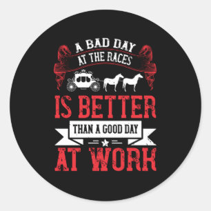 Horse - A Bad Day At The Races Is Better Classic Round Sticker