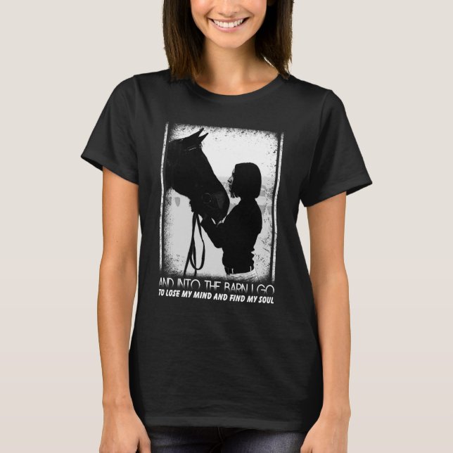 Horse And Into The Barn I Go To Lose My Mind T-Shirt (Front)