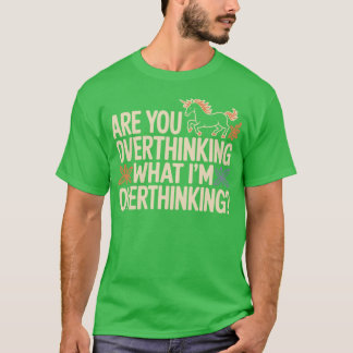 Horse Are You Overthinking What Im Overthinking gi T-Shirt