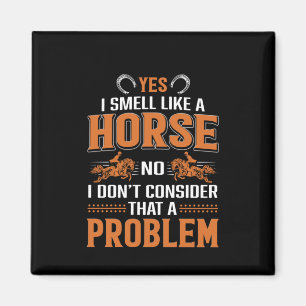 Horse Art Yes I Smell Like A Horse Magnet