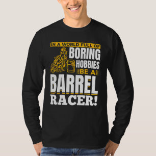 Horse Barrel Racing - In a world full of boring ho T-Shirt