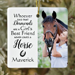 Horse Best Friend Equestrian Horse Lover Pet Photo Ceramic Ornament<br><div class="desc">Celebrate your best friend with a custom horse keepsake photo ornament in a modern design. This horse lover photo ornament is the perfect gift for yourself, family or friends for a memorial keepsake or horse christmas ornament . Quote " Whoever said Diamonds are a girls best friend, never loved a...</div>