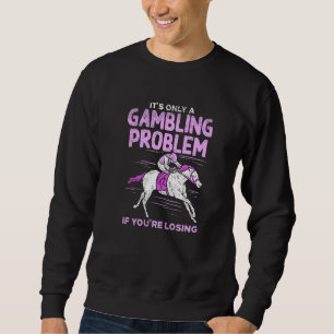 Horse Betting Horse Racing Purple Gambling Problem Sweatshirt