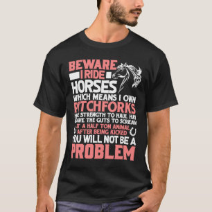 Horse Beware I Ride Horses T-Shirt