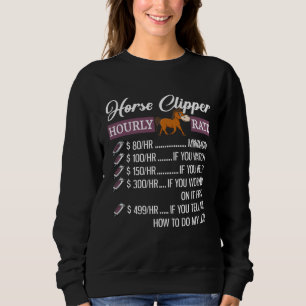 Horse Clipper Hourly Rate Horse Clipping Sweatshirt
