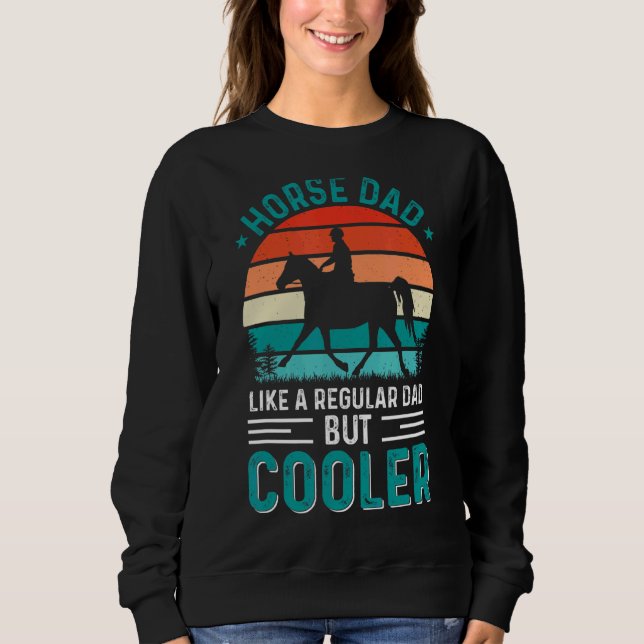 Horse Dad Like A Regular Dad But Cooler Sweatshirt (Front)