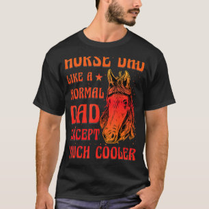 Horse Dad like anormal Dad expect much cooler Funn T-Shirt