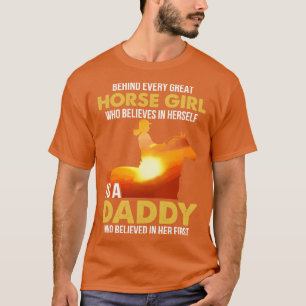 Horse Dad Shirt Behind Every Girl Believes In Hers
