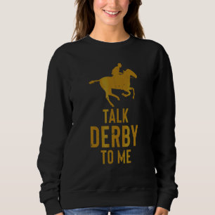 Horse Derby Horse Race Talk Derby To Me Horses Sweatshirt