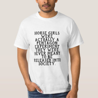 Horse girls were actually a pentagon experiment T-Shirt