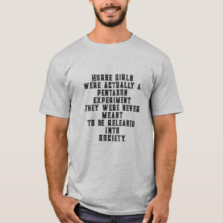 Horse girls were actually a pentagon experiment T-Shirt