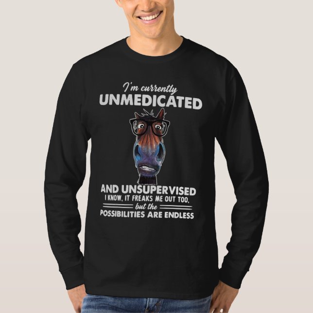 Horse I'm Currently Unmedicated And Unsupervised T-Shirt (Front)