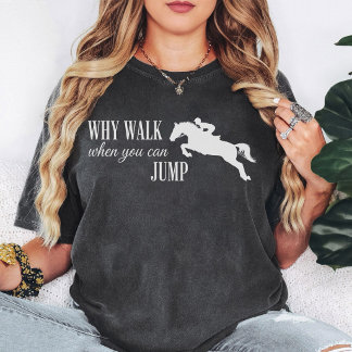 Horse Jumping Why Walk When You Can Jump Quote T-Shirt