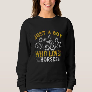 Horse - Just A Boy Who Loves Horses Sweatshirt