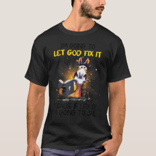Horse Let God Fix It Because If I Fix I'm Going To T-Shirt