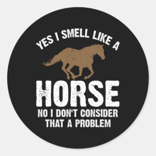 Horse Lover Gift Funny Horseback Riding Joke Classic Round Sticker