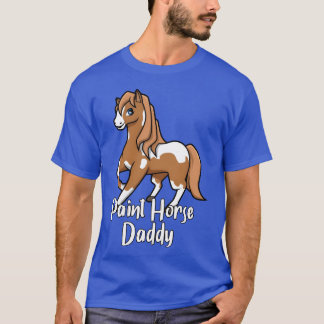 Horse Lover Paint Horse Daddy friends T-Shirt