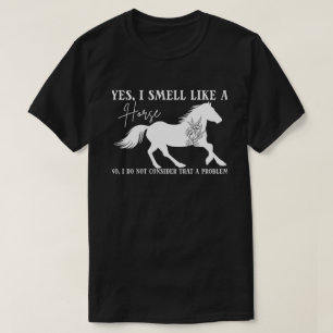 Horse Lover, Yes I Smell Like A Horse, Horse Rider T-Shirt