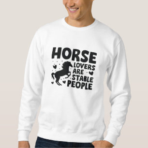 Horse Lovers Are Stable People Sweatshirt