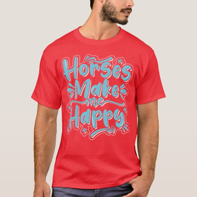 Horse Make Me Happy Best Design family T-Shirt (Front)