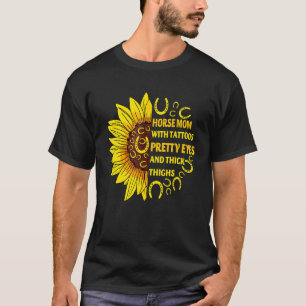 Horse Mum With Tattoos Pretty Eyes Thick Thighs Su T-Shirt