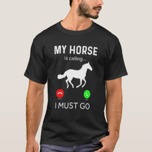Horse My Horse Is Calling And I Must Go T-Shirt