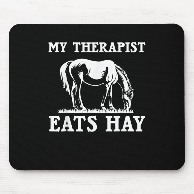Horse Quotes My Therapist Eats Hay Grazing Horse E Mouse Pad (Front)
