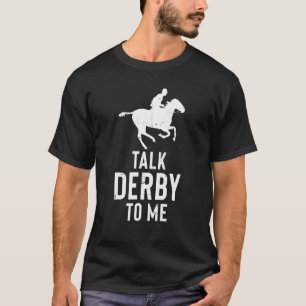 Horse Race Horses Talk Derby To Me Jockey Racer T-Shirt