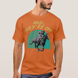 Horse Racing Betting Gambling product And Theyre O T-Shirt