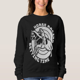 Horse Racing Betting Time Horse Racing Betting Sweatshirt