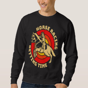 Horse Racing Betting Time Horse Racing Betting Sweatshirt
