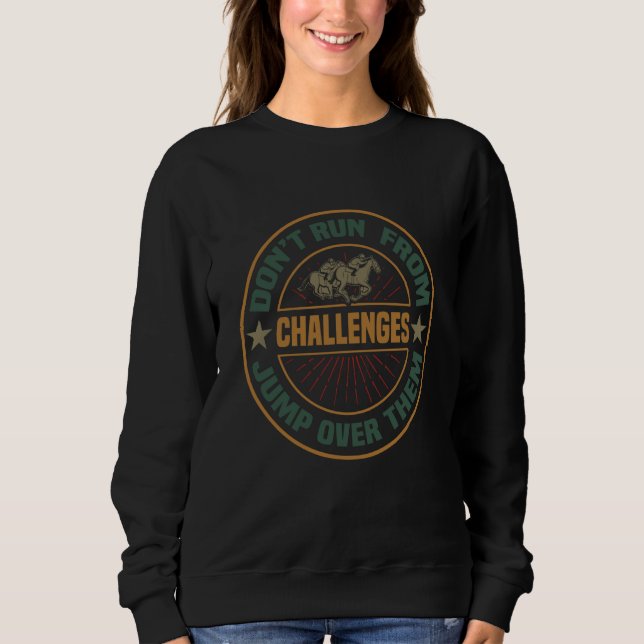 Horse Racing CLub Dont run from challanges jump ov Sweatshirt (Front)