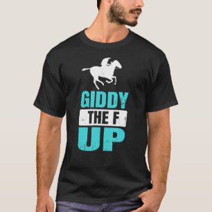 Horse Racing Equestrian Giddy The F Up T-Shirt