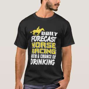 Horse Racing Forecast with Sips and Laughs Humour T-Shirt