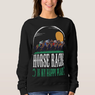 Horse Racing Is My Happy Place Jockeys Horse Racin Sweatshirt