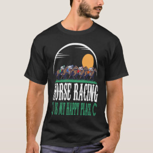 Horse Racing Is My Happy Place Jockeys Horse Racin T-Shirt