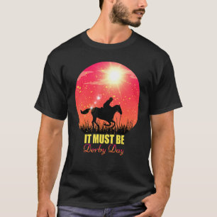 Horse Racing It Must Be Derby Day Dress 2022 Race  T-Shirt