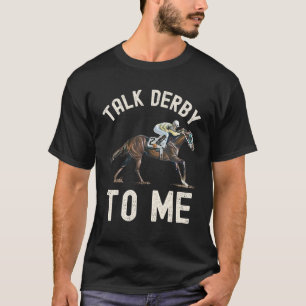 Horse Racing Owner And Talk Derby To Me T-Shirt