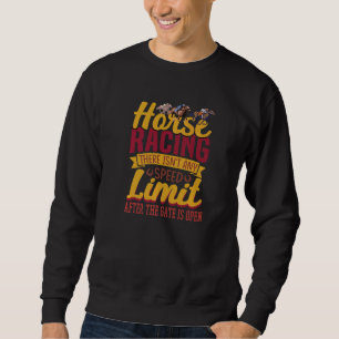 Horse Racing Speed Limit Horse Riding Chance money Sweatshirt