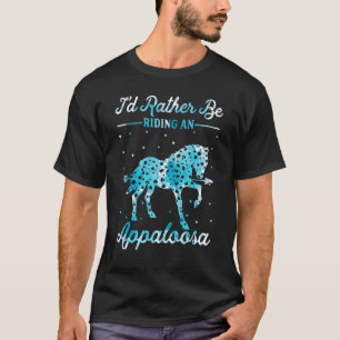 Horse Ride I'd Rather Be Riding An Appaloosa T-Shirt