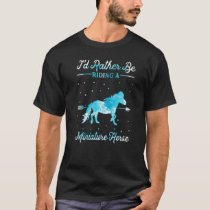 Horse Ride I'd Rather Be Riding An Miniature Hors T-Shirt