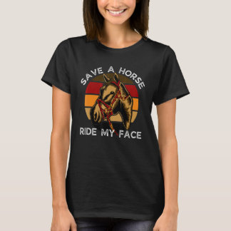 Horse Riding Adult Joke Save A Horse Ride My Face  T-Shirt