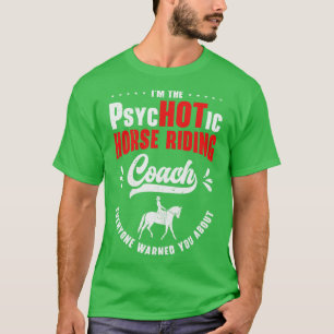 Horse Riding Equestrian Coach Funny Psychotic Spor T-Shirt