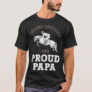 Horse Riding Equestrian Dad Equine Obsessed T-Shirt
