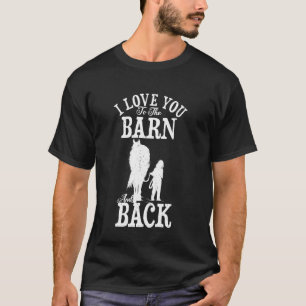 Horse Riding Farmer I Love You To The Barn And Ba T-Shirt