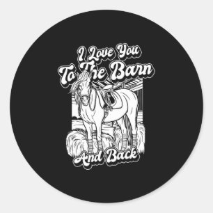 Horse Riding - Horseback I Love You To The Barn An Classic Round Sticker
