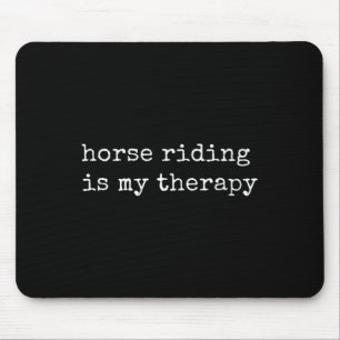 Horse Riding Is My Therapy  Mouse Pad