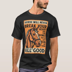 Horse Riding Poster A Horse Will Never Break Your T-Shirt